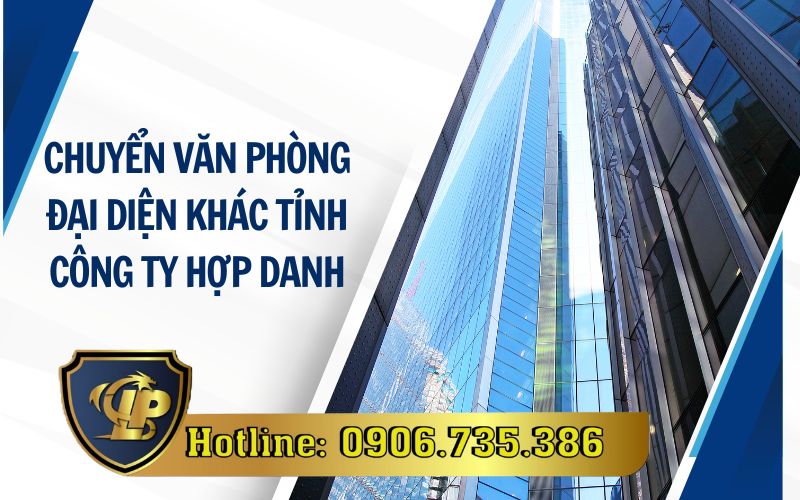 Chuyển văn phòng đại diện khác tỉnh công ty hợp danh
