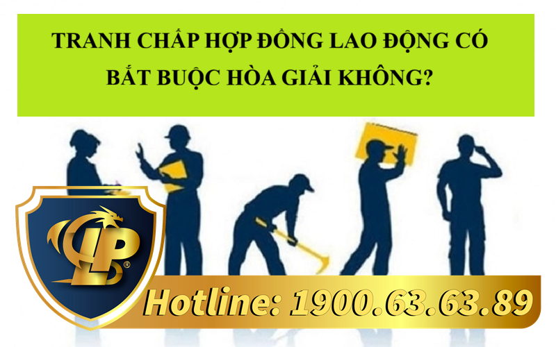 Tranh chấp hợp đồng lao động bắt buộc hòa giải