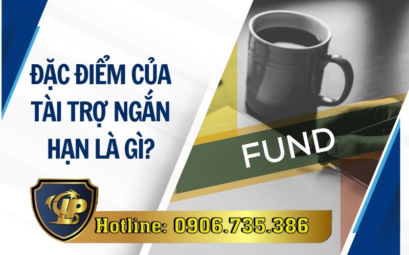 Tài trợ vốn ngắn hạn có đặc điểm gì?