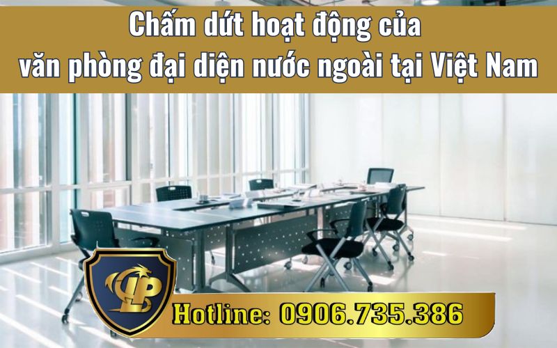 Chấm dứt hoạt động của văn phòng đại diện nước ngoài