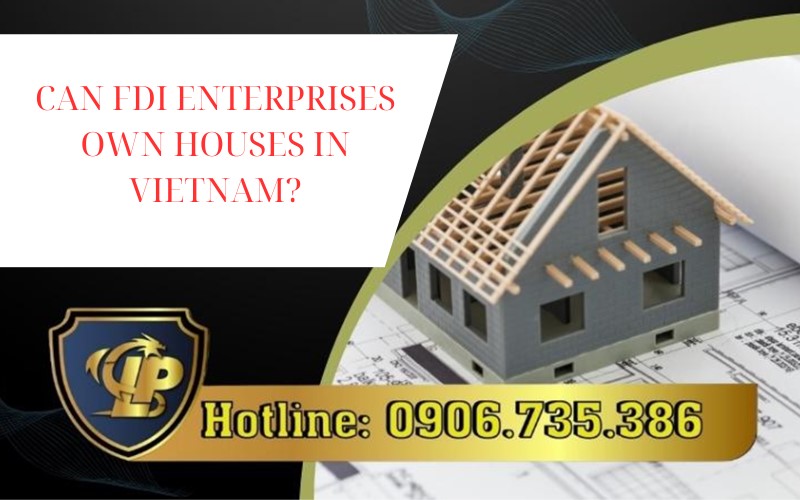  FDI enterprises own houses in Vietnam