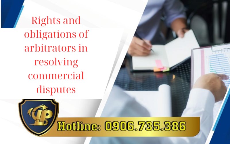 Rights and obligations of Arbitrators to resolve commercial disputes