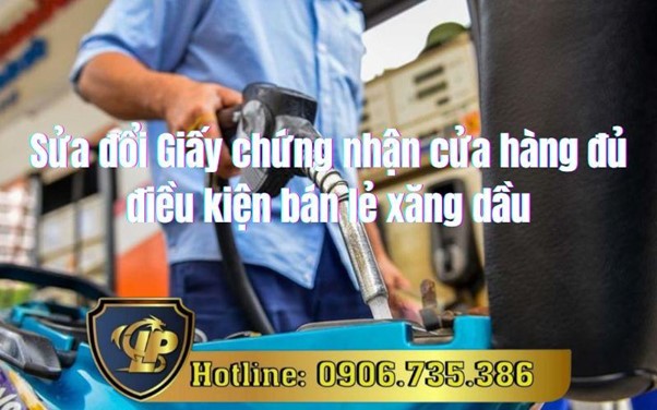 Sửa đổi Giấy chứng nhận cửa hàng đủ điều kiện bán lẻ xăng dầu