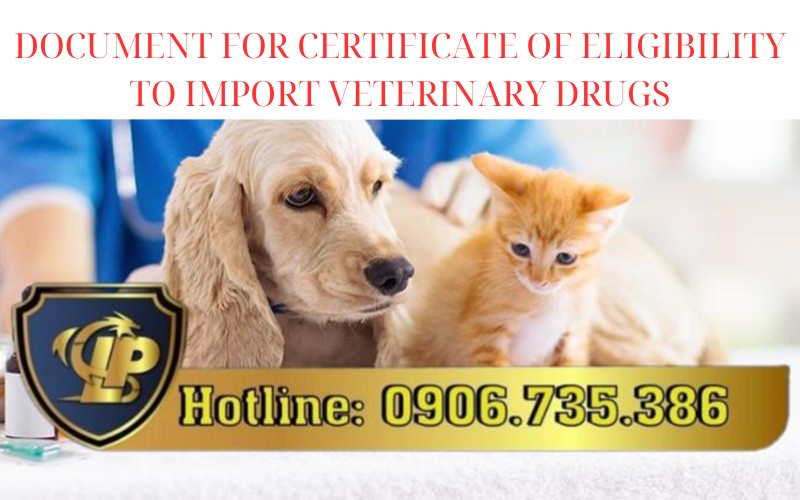 Regulations on document  for Certificate of eligibility to import veterinary drugs