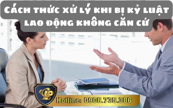 Cách thức xử lý khi bị kỷ luật lao động không căn cứ