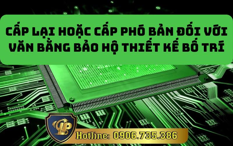 Cấp lại hoặc cấp phó bản đối với văn bằng bảo hộ thiết kế bố trí