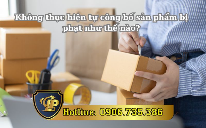 Xử phạt khi không thực hiện tự công bố sản phẩm