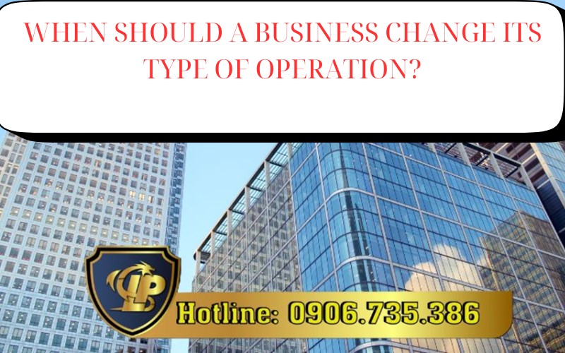 When should a business change its type of operation?