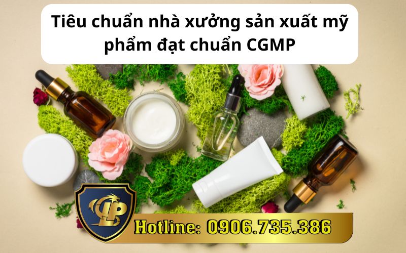 Tiêu chuẩn nhà xưởng sản xuất mỹ phẩm đạt chuẩn CGMP