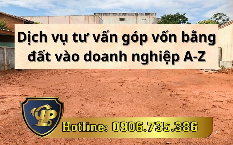 Dịch vụ tư vấn góp vốn bằng đất vào doanh nghiệp A-Z