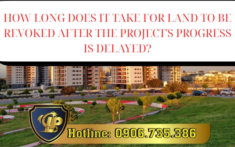  How long does it take for land to be revoked after the project's progress is delayed?