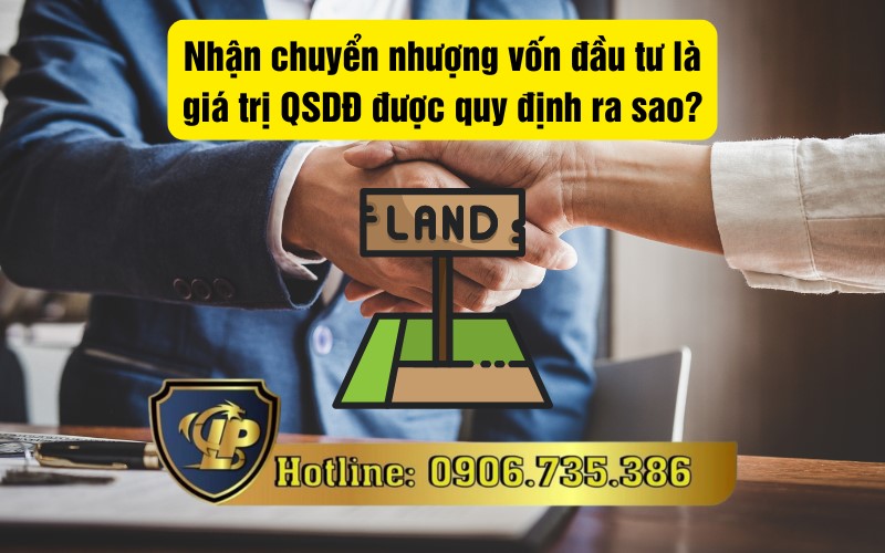 Quy định về nhận chuyển nhượng vốn đầu tư là giá trị QSDĐ