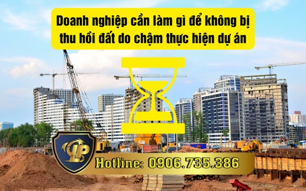 Doanh nghiệp cần làm gì để không bị thu hồi đất do chậm thực hiện dự án