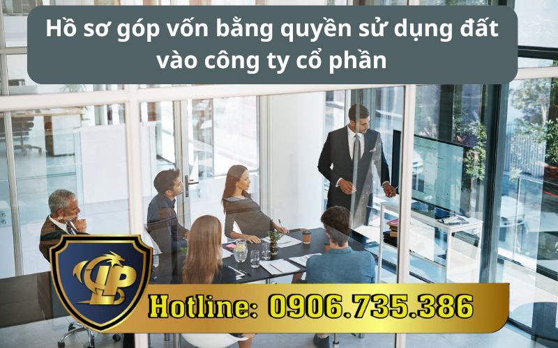 Hồ sơ góp vốn bằng quyền sử dụng đất vào công ty cổ phần