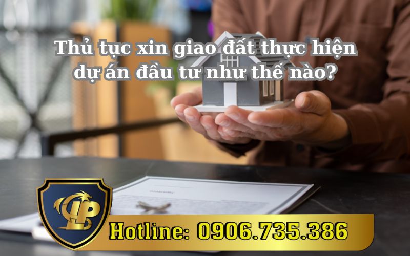 Hướng dẫn thủ tục xin giao đất thực hiện dự án đầu tư