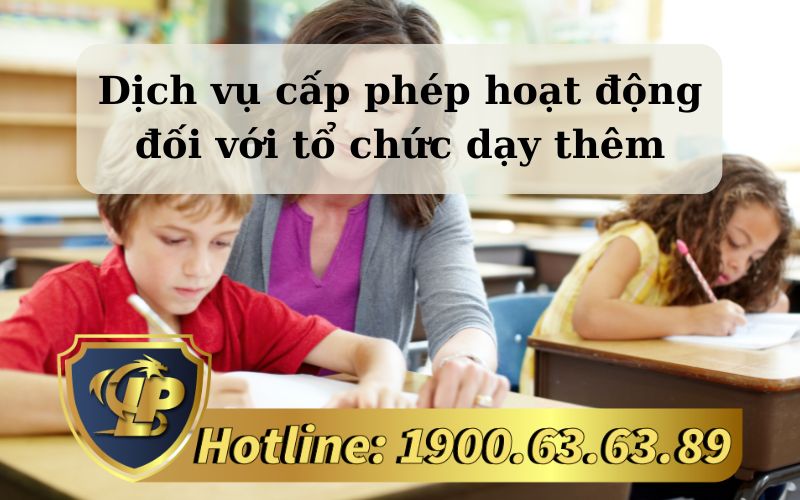 Dịch vụ cấp phép hoạt động đối với tổ chức dạy thêm theo quy định mới nhất