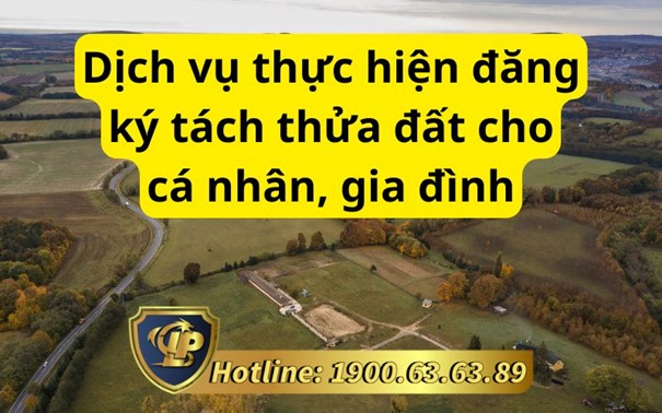 Dịch vụ thực hiện đăng ký tách thửa đất cho cá nhân, gia đình