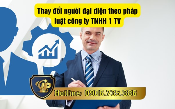 Thay đổi người đại diện theo pháp luật công ty TNHH 1 TV