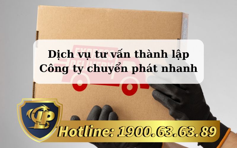 Dịch vụ tư vấn thành lập Công ty chuyển phát nhanh trọn gói
