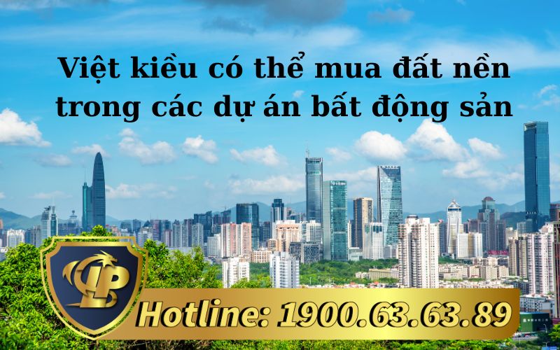 Việt kiều có thể mua đất nền trong các dự án bất động sản hay không? 
