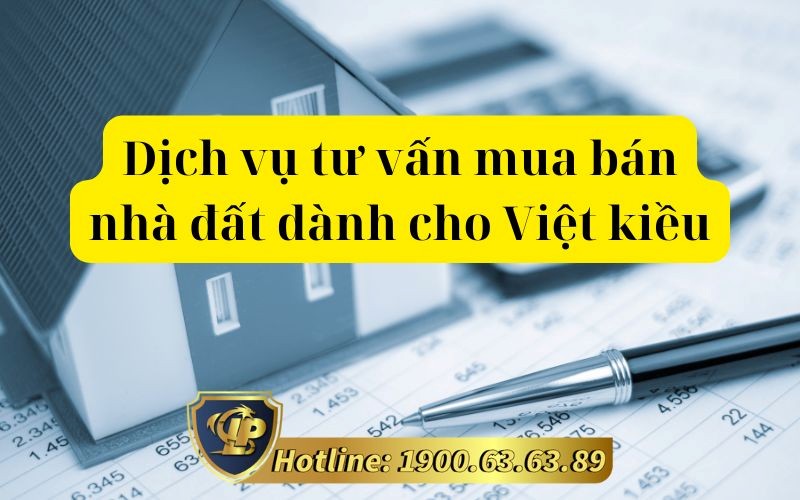 Dịch vụ tư vấn mua bán nhà đất dành cho Việt kiều