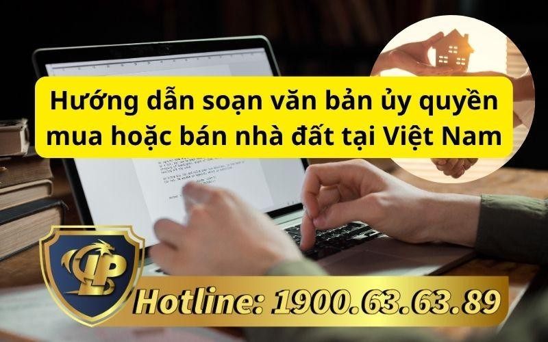 Hướng dẫn soạn văn bản ủy quyền mua hoặc bán nhà đất tại Việt Nam
