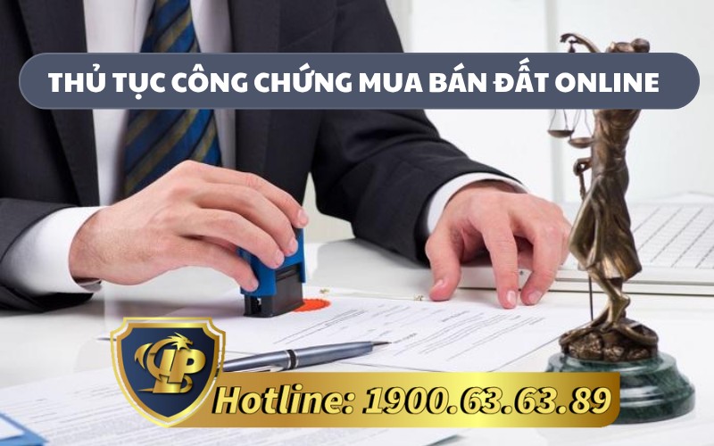 Hướng dẫn thực hiện thủ tục công chứng mua bán đất online