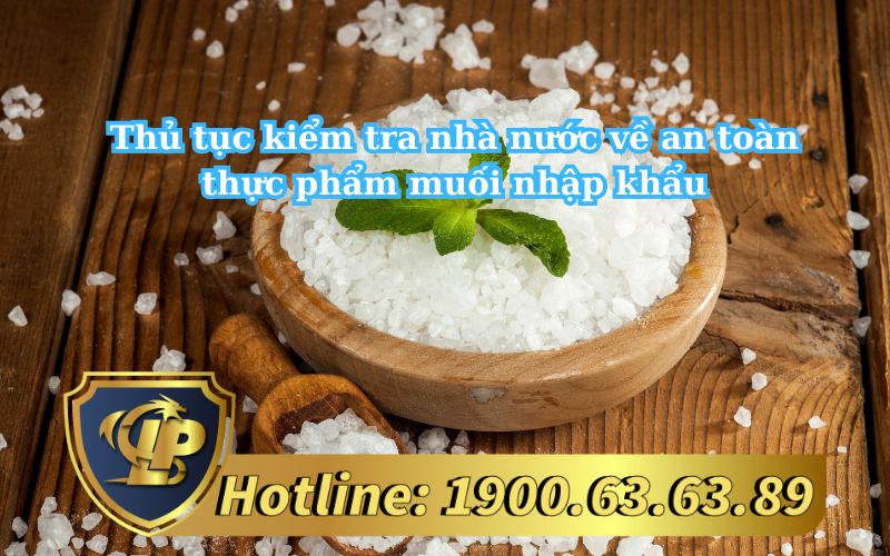 Thủ tục kiểm tra nhà nước về an toàn thực phẩm muối nhập khẩu