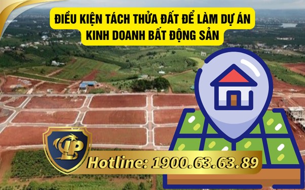Điều kiện tách thửa đất để làm dự án kinh doanh bất động sản
