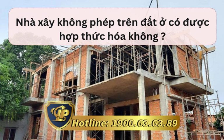 Băn khoăn vấn đề nhà xây không phép trên đất ở có được hợp thức hóa không