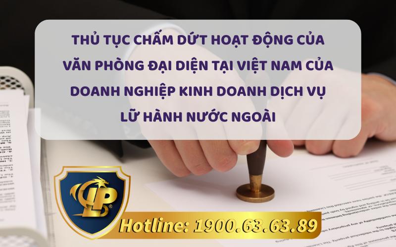 Thủ tục chấm dứt hoạt động của văn phòng đại diện tại Việt Nam của doanh nghiệp kinh doanh dịch vụ lữ hành nước ngoài