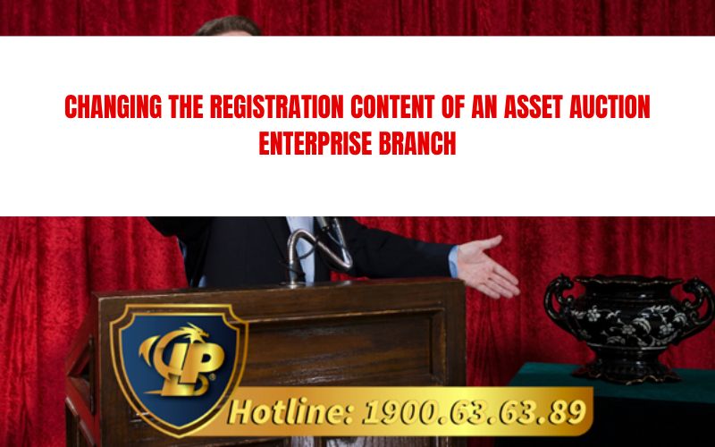 Instructions for Changing the Registration Content of an Asset Auction Enterprise Branch.