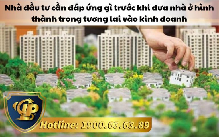 Nhà đầu tư cần đáp ứng gì trước khi đưa nhà ở hình thành trong tương lai vào kinh doanh