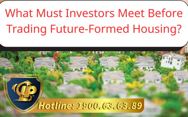 What Must Investors Meet Before Trading Future-Formed Housing?