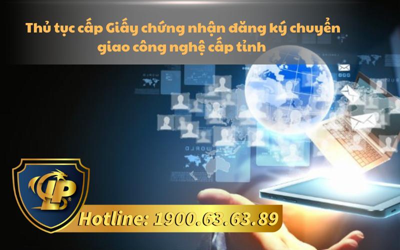 Thủ tục cấp Giấy chứng nhận đăng ký chuyển giao công nghệ cấp tỉnh