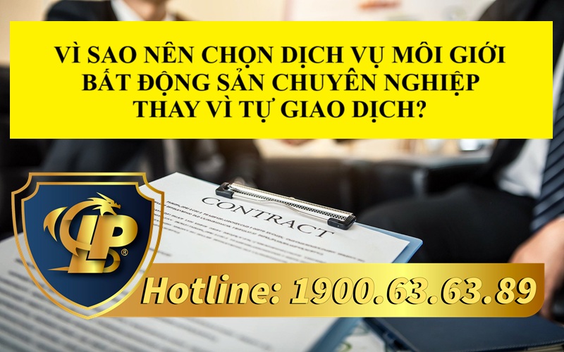 Vì sao nên chọn dịch vụ môi giới bất động sản chuyên nghiệp thay vì tự giao dịch?