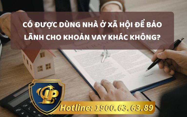 Có được dùng nhà ở xã hội để bảo lãnh cho khoản vay khác không?