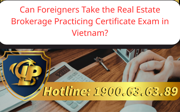 Can Foreigners Take the Real Estate Brokerage Practicing Certificate Exam in Vietnam