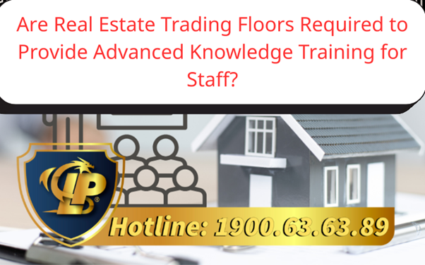 Are real estate trading floors required to provide advanced knowledge training for staff?