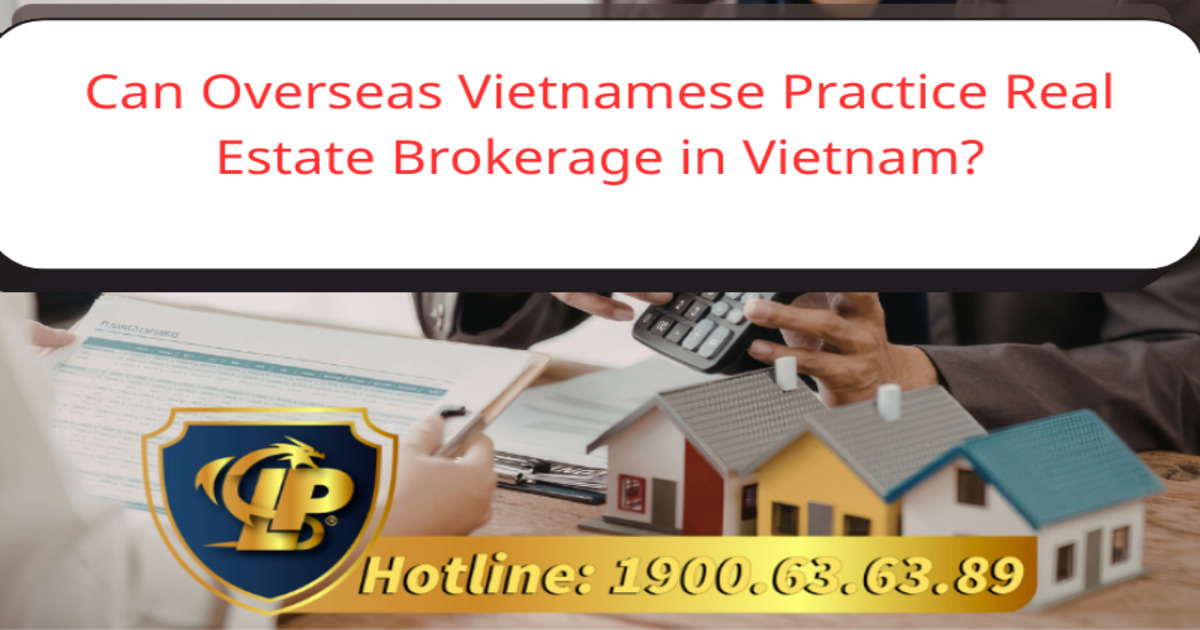 Can overseas Vietnamese practice real estate brokerage in Vietnam?