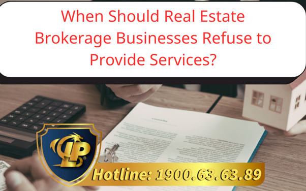 When should real estate brokerage businesses refuse to provide services under law?