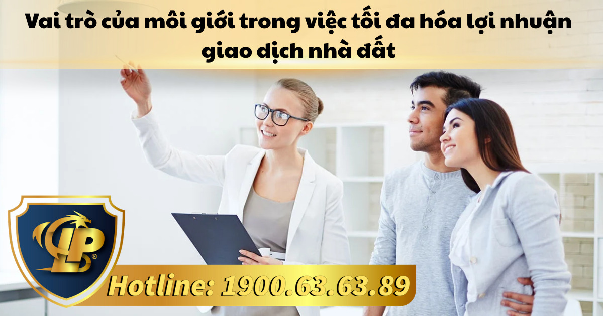 Phân tích vai trò của môi giới trong việc tối đa hóa lợi nhuận giao dịch nhà đất