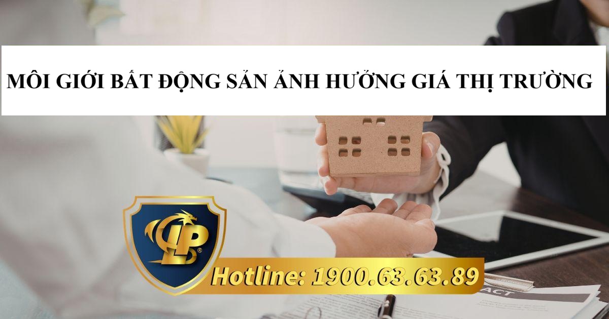 Môi giới bất động sản ảnh hưởng giá thị trường như thế nào?