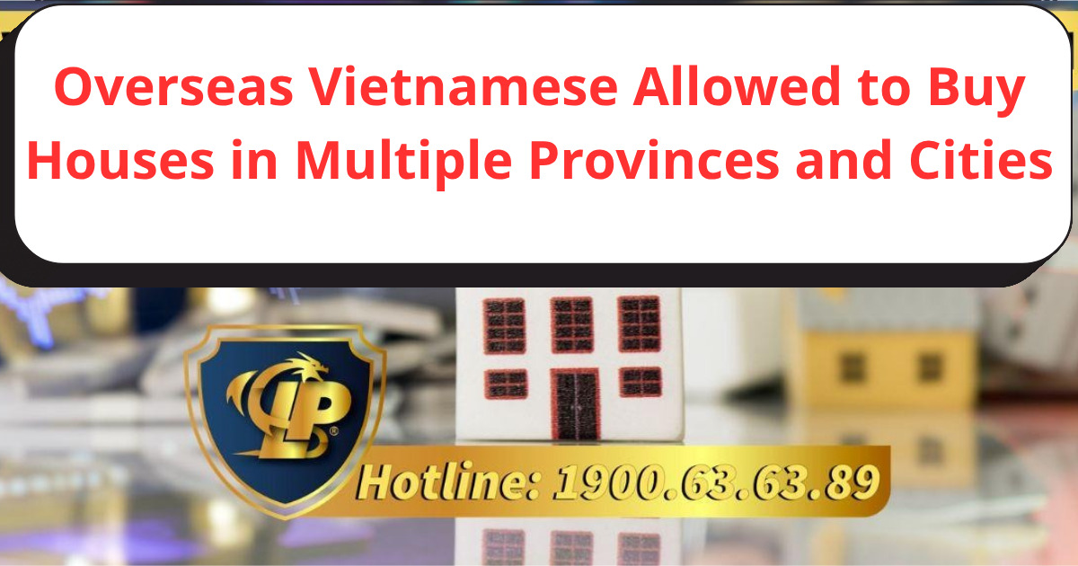 According to the law, are overseas Vietnamese allowed to buy houses in multiple provinces and cities?
