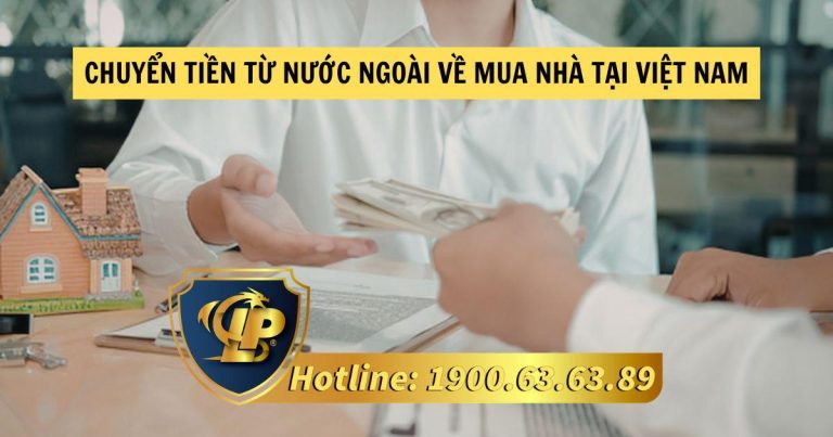 Chuyển tiền từ nước ngoài về mua nhà tại Việt Nam cần lưu ý điều gì?