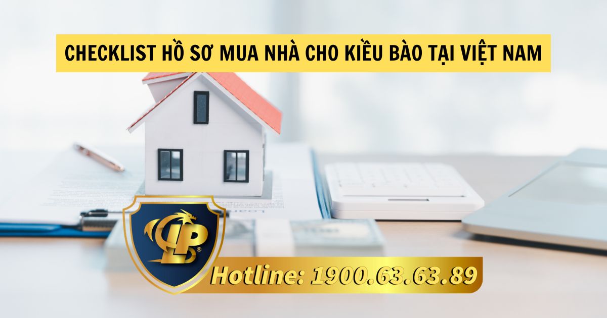 Checklist hồ sơ mua nhà cho kiều bào tại Việt Nam cần lưu ý
