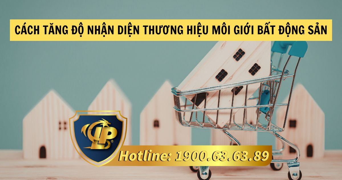 Cách tăng độ nhận diện thương hiệu môi giới bất động sản với khách hàng hiệu quả