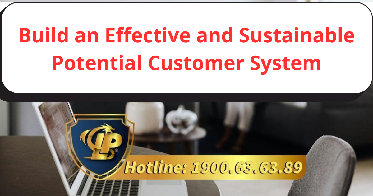 Methods to build an effective and sustainable potential customer system