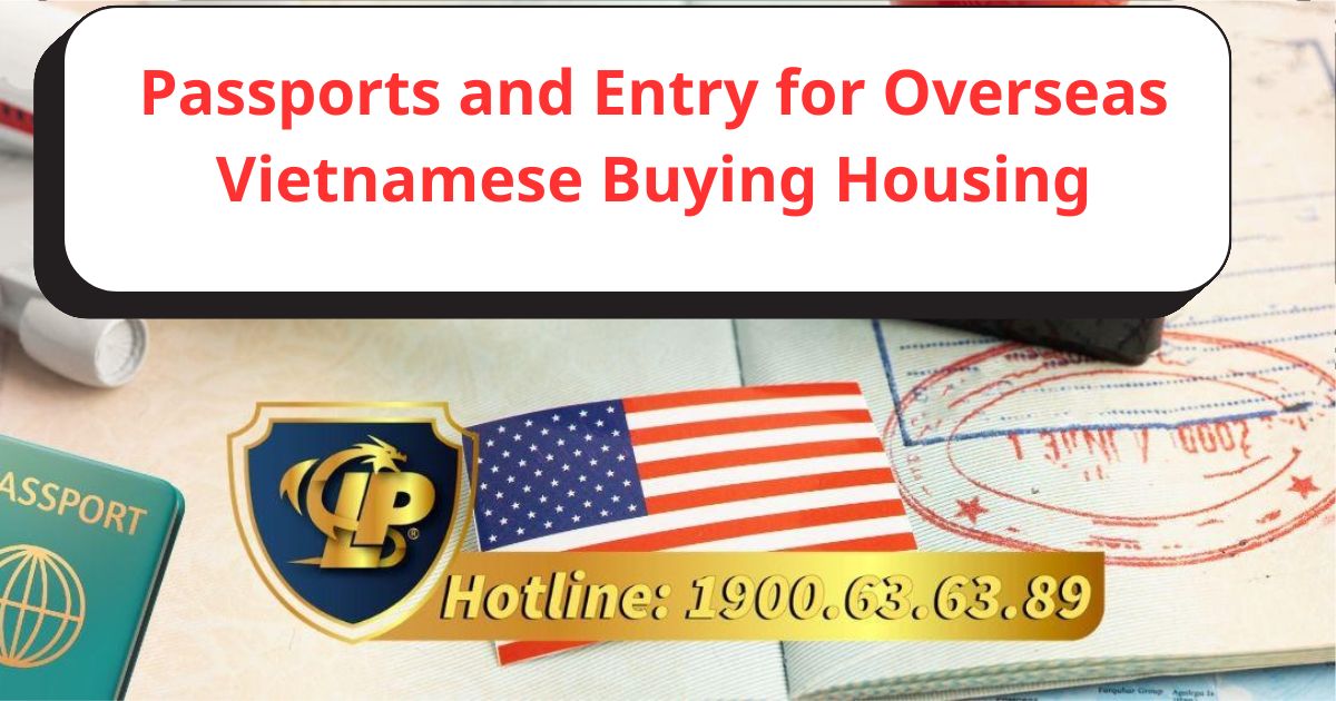 Passports and Entry for Overseas Vietnamese Buying Housing in Vietnam