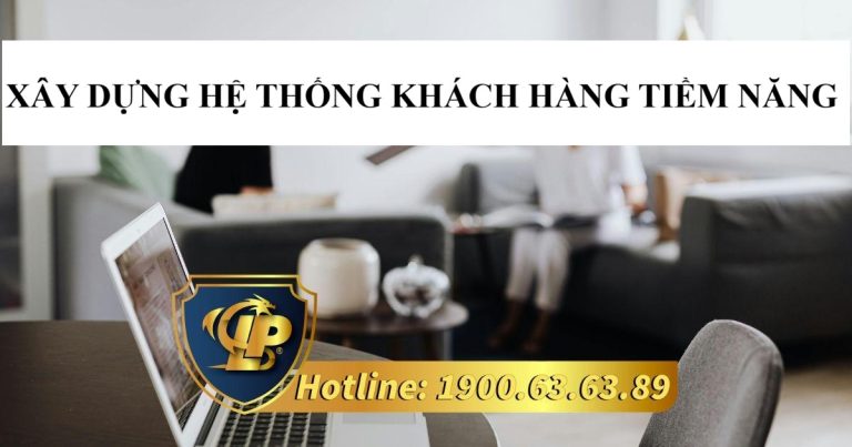 Phương pháp xây dựng hệ thống khách hàng tiềm năng hiệu quả và lâu dài